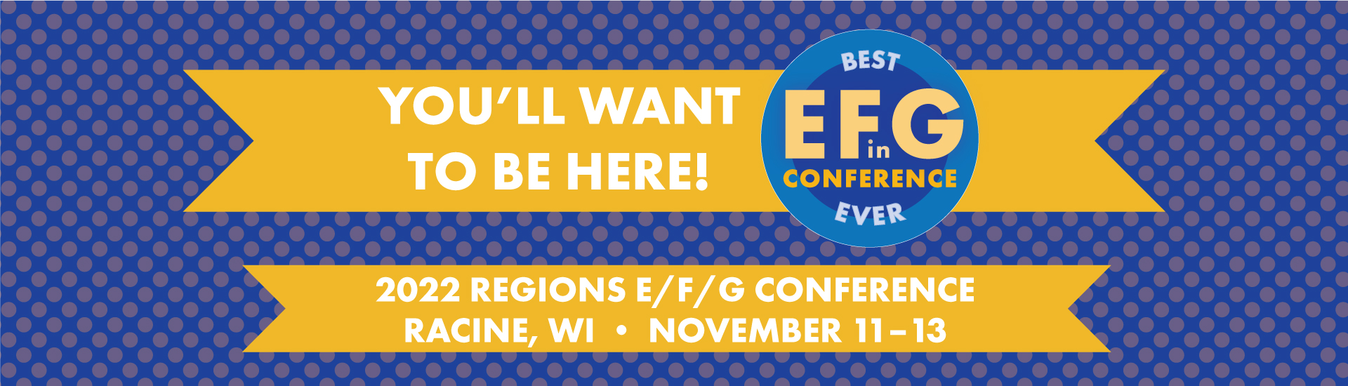 You'll want to be here! The best E F in G Conference ever. Alpha Phi Omega Regions E, F, G Conference in Racine, Wisconsin on November 11-13.